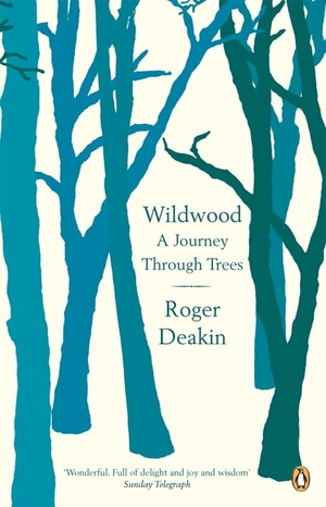 Deakin, Roger. Wildwood - A Journey Through Trees. Penguin Books Ltd, 2008.