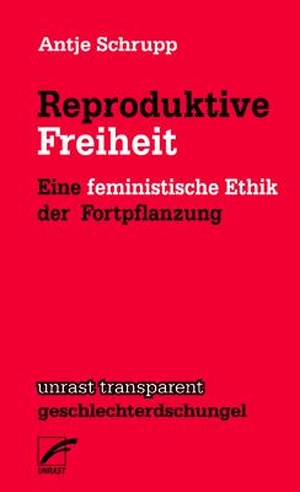 Schrupp, Antje. Reproduktive Freiheit - Eine feministische Ethik der Fortpflanzung. Unrast Verlag, 2022.
