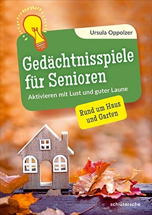 Oppolzer, Ursula. Gedächtnisspiele für Senioren - Aktivieren mit Lust und guter Laune. Rund um Haus und Garten. Schlütersche Verlag, 2022.