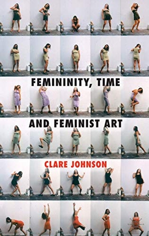 Johnson, Clare. Femininity, Time and Feminist Art. Springer Nature B.V., 2013.