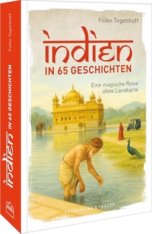 Tegetthoff, Folke. Indien in 65 Geschichten - Eine magische Reise ohne Landkarte. Frederking u. Thaler, 2026.