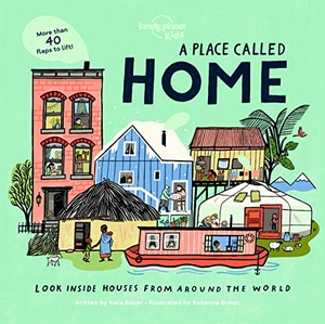 Baker, Kate / Lonely Planet Kids. Lonely Planet Kids A Place Called Home - Lift-the-Flap Book for Kids Exploring Homes from Around the World - Discover Diverse Cultures & Ways of Living with Fun Details and Illustrations. Lonely Planet Global Limited, 2020.