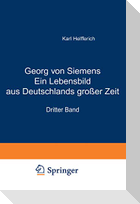 Georg von Siemens Ein Lebensbild aus Deutschlands großer Zeit