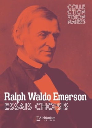 Emerson, Ralph Waldo. Essais choisis - La confiance en soi, Société et Solitude, Le courage, Le Succès, La vieillesse, Loi. Ed L Alchimiste, 2023.