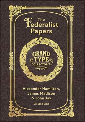 Hamilton, Alexander / Jay, John et al. Large Print - The Federalist Papers, Volume 1 of 2 - Grand Type Collector's Edition - Matte Hardcover with Dust Jacket. Revive AI LTD., 2025.