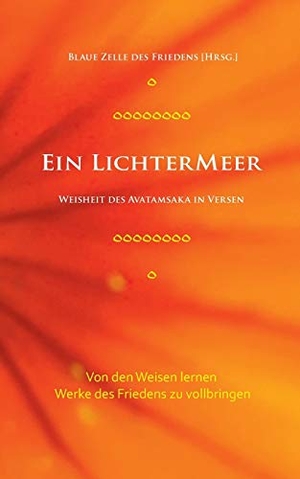 Blaue Zelle Des Friedens (Hrsg.). Ein Lichtermeer - Weisheit des Avatamsaka in Versen. Von den Weisen lernen, Werke des Friedens zu vollbringen. Books on Demand, 2018.
