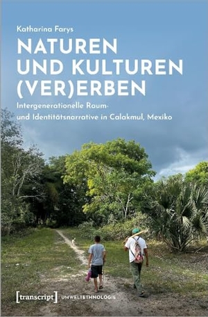 Farys, Katharina. Naturen und Kulturen (ver)erben - Intergenerationelle Raum- und Identitätsnarrative in Calakmul, Mexiko. Transcript Verlag, 2026.