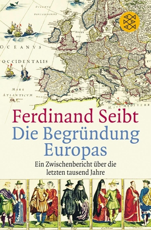 Seibt, Ferdinand. Die Begründung Europas - Ein Zwischenbericht über die letzten tausend Jahre. FISCHER Taschenbuch, 2004.