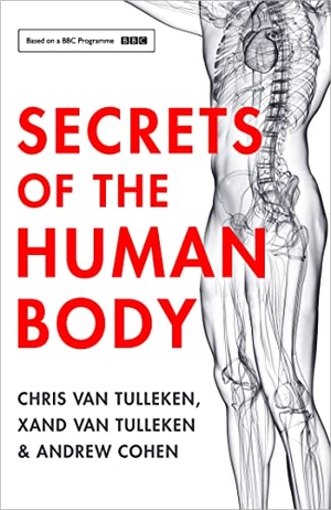 Tulleken, Chris van / Tulleken, Xand van et al. SECRETS OF HUMAN BODY PB. Harper Collins Publishers - UK Wholesale Acct, 2018.