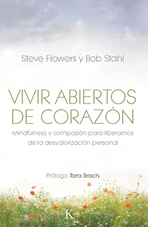 Flowers, Steve / Bob Stahl. Vivir Abiertos de Corazón - Mindfulness Y Compasión Para Liberarnos de la Desvalorización Personal. Editorial Kairos, 2014.