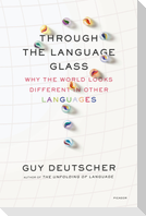 Through the Language Glass: Why the World Looks Different in Other Languages
