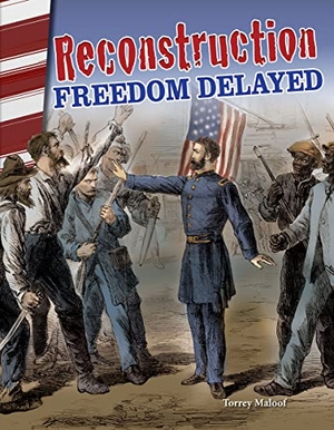 Maloof, Torrey. Reconstruction - Freedom Delayed. Teacher Created Materials, 2017.