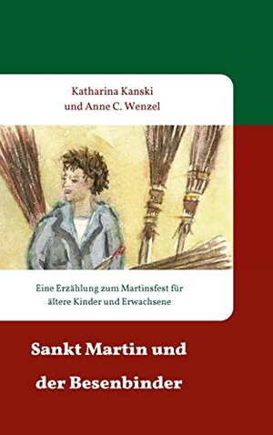 Kanski, Katharina. Sankt Martin und der Besenbinder - Eine Erzählung zum Martinsfest für ältere Kinder und Erwachsene. tredition, 2019.