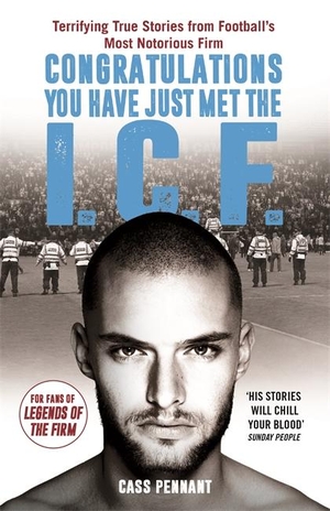 Pennant, Cass. Congratulations You Have Just Met the ICF - They Have Style, They Have Violence... The Intercity Firm Are All Your Worst Nightmares Come True. John Blake Publishing Ltd, 2019.