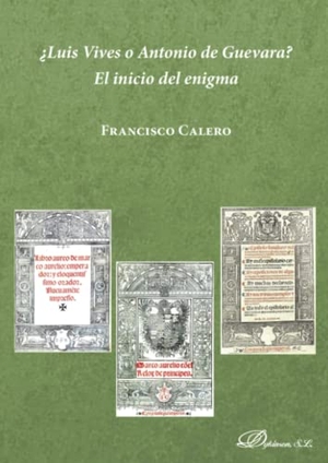 Calero, Francisco. ¿Luis Vives o Antonio de Guevara? : el inicio del enigma. Editorial Dykinson, S.L., 2019.