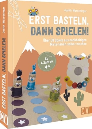 Watschinger, Judith. Erst basteln, dann spielen! - Über 50 Spiele aus nachhaltigen Materialien selber machen. Ab 4 Jahren. Velber Verlag, 2022.