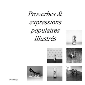Kujas, David. Proverbes & expressions populaires illustrés. Books on Demand, 2016.