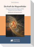 Die Kraft der MagnetfelderFrequenzimpulse für Zellengesundheit, Energie und innere Balance