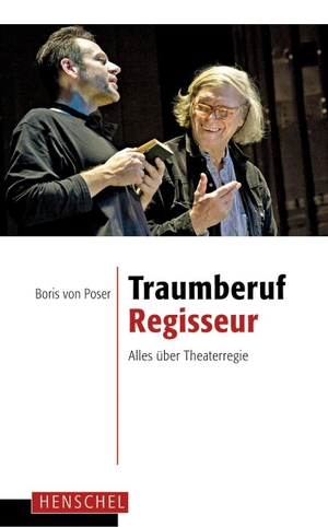 Poser, Boris von. Traumberuf Regisseur - Alles über Theaterregie. Henschel Verlag, 2011.