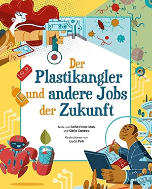 Rossi, Sofia Erica / Carlo Canepa. Der Plastikangler und andere Jobs der Zukunft - für Kinder ab 8 Jahren. White Star Verlag, 2023.