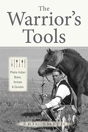 Smith, Eric. The Warrior's Tools: Plains Indian Bows, Arrows & Quivers. Roadrunner Press, 2019.
