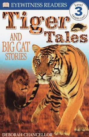 Chancellor, Deborah. DK Readers L3: Tiger Tales - And Big Cat Stories. DK Publishing (Dorling Kindersley), 2000.