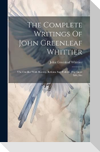 The Complete Writings Of John Greenleaf Whittier