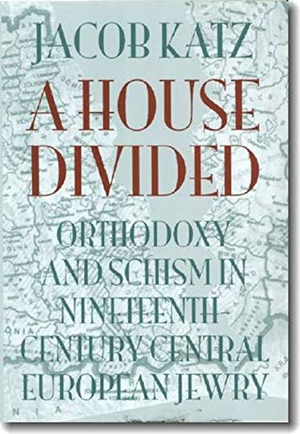Katz, Jacob. A House Divided - Orthodoxy and Schism in Nineteenth-Century Central European Jewry. Univ of Chicago Behalf of Upne, 2005.