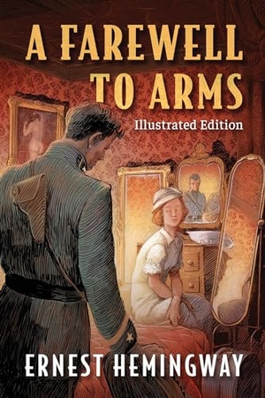 Hemingway, Ernest. Farewell to Arms - Illustrated Edition. Clydesdale, 2025.