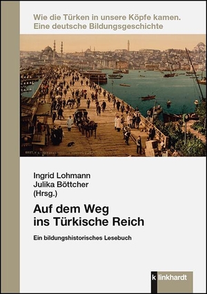 Lohmann, Ingrid / Julika Böttcher (Hrsg.). Auf dem Weg ins Türkische Reich - Ein bildungshistorisches Lesebuch. Klinkhardt, Julius, 2022.