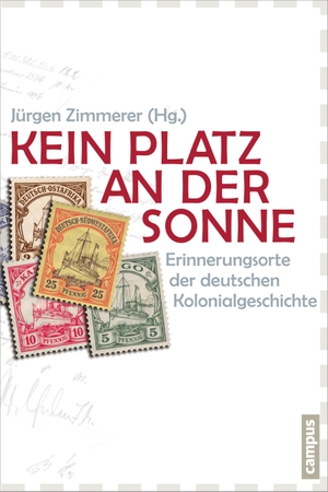 Zimmerer, Jürgen (Hrsg.). Kein Platz an der Sonne - Erinnerungsorte der deutschen Kolonialgeschichte. Campus Verlag GmbH, 2013.