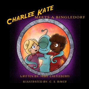 Castleberry, Mark. Charlee Kate Meets A Bingledorf. Strangers and Pilgrims Publishing, 2024.