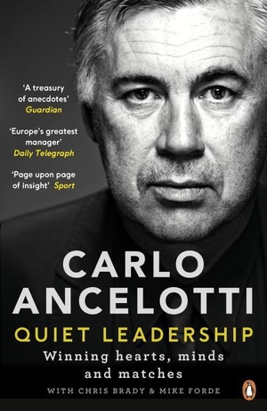Ancelotti, Carlo / Brady, Chris et al. Quiet Leadership - Winning Hearts, Minds and Matches. Penguin Books Ltd (UK), 2017.