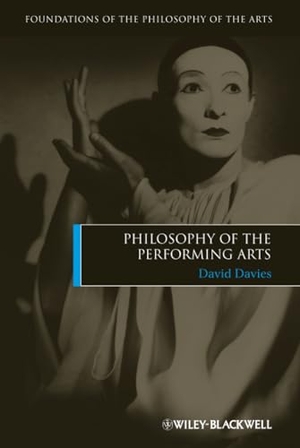 Davies, David / Glyn Ed Davies. Philosophy of the Performing Arts. John Wiley & Sons, 2011.