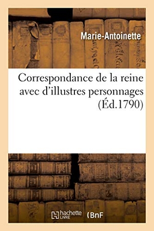 Marie-Antoinette. Correspondance de la reine avec d'illustres personnages. Hachette Livre, 2020.