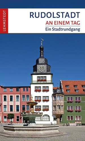Böttger, Steffi. Rudolstadt an einem Tag - Ein Stadtrundgang. Lehmstedt Verlag, 2021.
