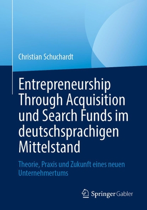Schuchardt, Christian. Entrepreneurship Through Acquisition und Search Funds im deutschsprachigen Mittelstand - Theorie, Praxis und Zukunft eines neuen Unternehmertums. Springer-Verlag GmbH, 2026.