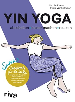 Reese, Nicole / Mirja Winkelmann. Yin Yoga - abschalten, locker machen, relaxen - Super Sessions für die Seele. riva Verlag, 2022.