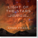 Light of the Stars Lib/E: Alien Worlds and the Fate of the Earth