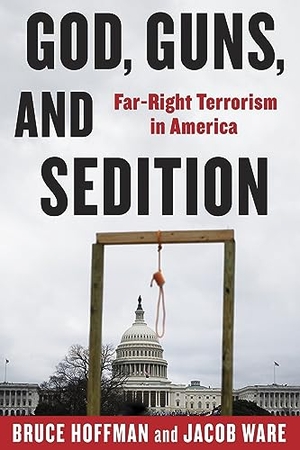 Hoffman, Bruce / Jacob Ware. God, Guns, and Sedition - Far-Right Terrorism in America. Columbia University Press, 2024.