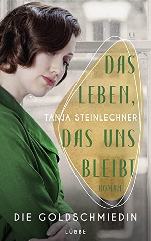 Steinlechner, Tanja. Das Leben, das uns bleibt - Die Goldschmiedin . Roman. Lübbe, 2023.