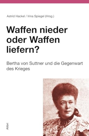Hackel, Astrid / Irina Spiegel (Hrsg.). Waffen nieder oder Waffen liefern? - Bertha von Suttner und die Gegenwart. Alibri Verlag, 2024.