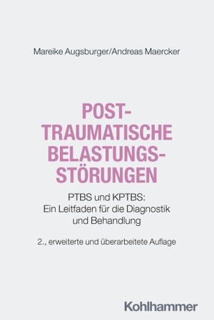 Augsburger, Mareike / Andreas Maercker. Posttraumatische Belastungsstörungen - PTBS und KPTBS: Ein Leitfaden für die Diagnostik und Behandlung. Kohlhammer W., 2026.