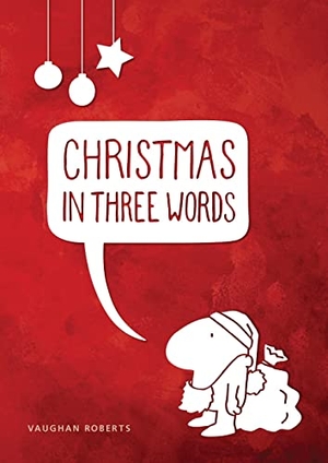 Roberts, Vaughan. Christmas in Three Words (Pack of 10) - Pack of 10. Good Book Co, 2007.