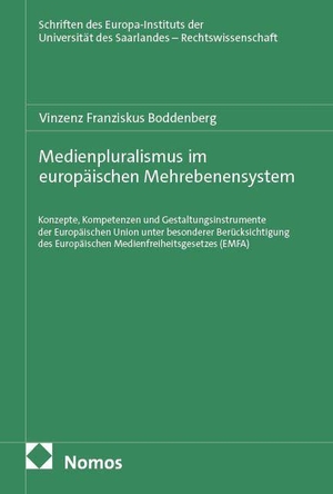 Boddenberg, Vinzenz Franziskus. Medienpluralismus im europäischen Mehrebenensystem - Konzepte, Kompetenzen und Gestaltungsinstrumente der Europäischen Union unter besonderer Berücksichtigung des Europäischen Medienfreiheitsgesetzes (EMFA). Nomos Verlags GmbH, 2026.