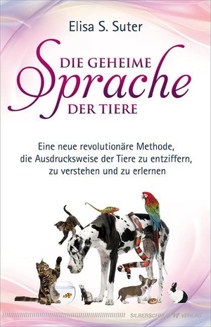 Suter, Elisa S.. Die geheime Sprache der Tiere - Eine neue revolutionäre Methode, die Ausdrucksweise der Tiere zu entziffern, zu verstehen und zu erlernen. Silberschnur Verlag Die G, 2020.