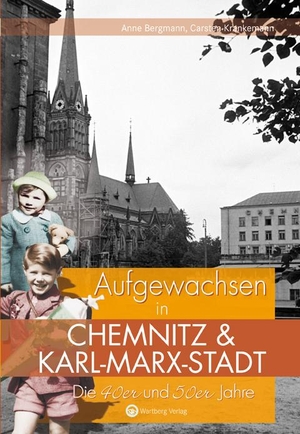 Krankemann, Carsten / Anne Bergmann. Die 40er und 50er Jahre. Aufgewachsen in Chemnitz und Karl-Marx-Stadt. Wartberg Verlag, 2012.