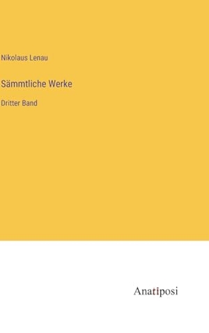 Lenau, Nikolaus. Sämmtliche Werke - Dritter Band. Anatiposi Verlag, 2023.