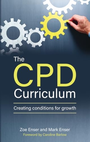 Enser, Zoe / Mark Enser. The Cpd Curriculum - Creating Conditions for Growth. Crown House Publishing, 2021.