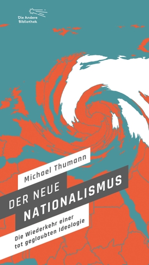 Thumann, Michael. Der neue Nationalismus - Die Wiederkehr einer totgeglaubten Ideologie. AB Die Andere Bibliothek, 2020.